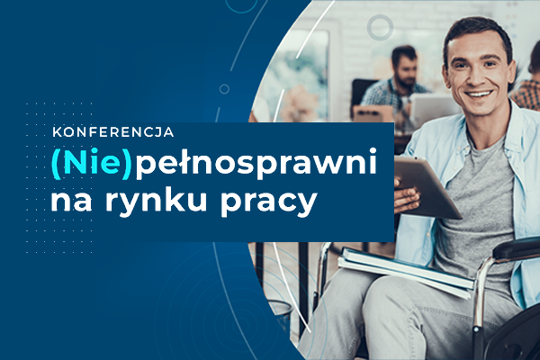 XI edycja konferencji pn. „(Nie)pełnosprawni na rynku pracy”